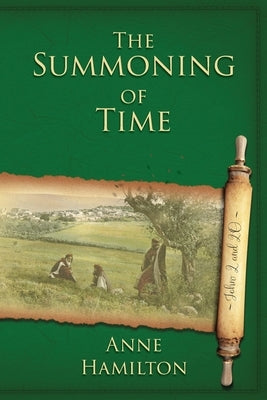 The Summoning of Time: John 20 and 20: Mystery, Majesty and Mathematics in John's Gospel #2 by Hamilton, Anne