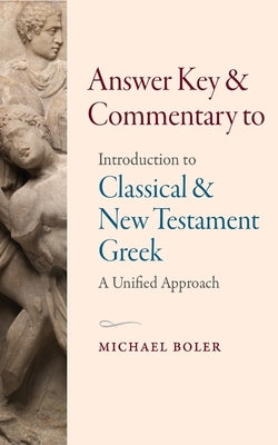 Answer Key and Commentary to Introduction to Classical and New Testament Greek by Boler, Michael