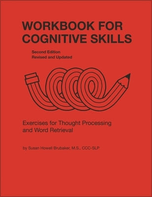 Workbook for Cognitive Skills: Exercises for Thought Processing and Word Retrieval, Second Edition, Revised and Updated by Brubaker, Susan Howell