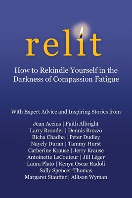 Relit: How to Rekindle Yourself in the Darkness of Compassion Fatigue by Dudley, Peter