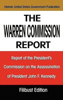 The Warren Commission Report: Report of the President's Commission on the Assassination of President John F. Kennedy by The Warren Commission