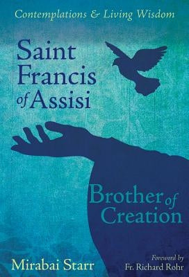 Saint Francis of Assisi: Brother of Creation by Starr, Mirabai