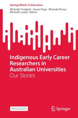 Indigenous Early Career Researchers in Australian Universities: Our Stories by Trudgett, Michelle