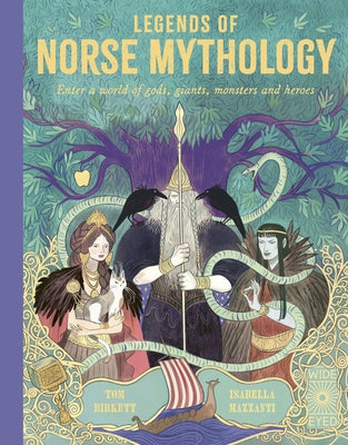 Legends of Norse Mythology: Enter a World of Gods, Giants, Monsters and Heroes by Birkett, Tom
