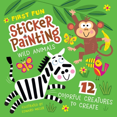 First Fun Sticker Painting: Wild Animals: 12 Colorful Creatures to Create by Miller, Edward