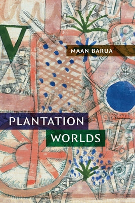 Plantation Worlds by Barua, Maan