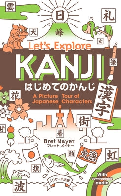 Let's Explore Kanji - A Picture Tour of Japanese Characters by Mayer, Bret