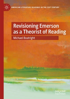 Revisioning Emerson as a Theorist of Reading by Boatright, Michael