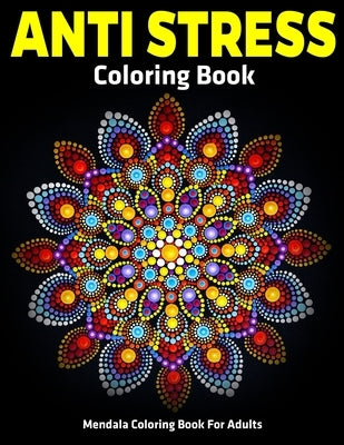 Mendala Coloring Book For Adults: Anti Stress Coloring Book: Relaxation Mandala Designs by Aero, Gift