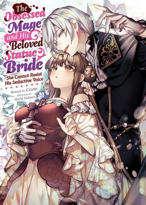 The Obsessed Mage and His Beloved Statue Bride: She Cannot Resist His Seductive Voice (Light Novel) by Crane