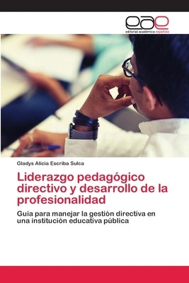 Liderazgo pedagógico directivo y desarrollo de la profesionalidad by Escriba Sulca, Gladys Alicia