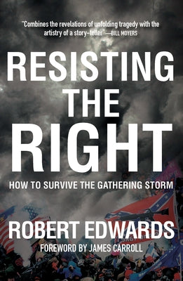 Resisting the Right: How to Survive the Gathering Storm by Edwards, Robert