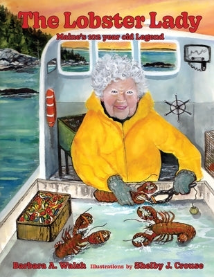 The Lobster Lady: Maine's 102-year-old Legend by Walsh, Barbara A.
