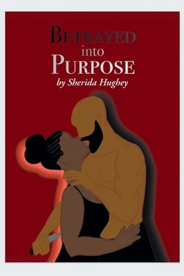 Betrayed into Purpose by Hughey, Sherida