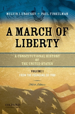 A March of Liberty: A Constitutional History of the United States, Volume 1: From the Founding to 1900 by Urofsky, Melvin