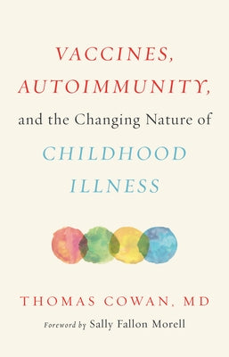 Vaccines, Autoimmunity, and the Changing Nature of Childhood Illness by Cowan, Thomas