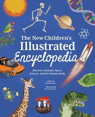 The New Children's Illustrated Encyclopedia: Discover Animals, Space, Science, and the Human Body by Martin, Claudia