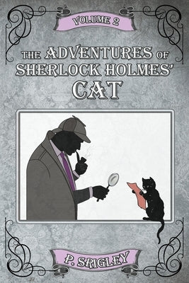 The Adventures of Sherlock Holmes' Cat, Volume 2 by Srigley, Patricia