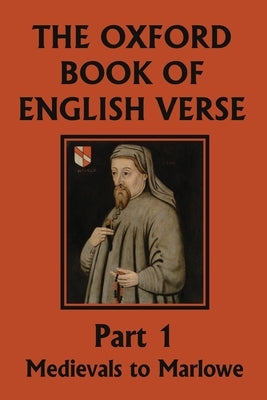 The Oxford Book of English Verse, Part 1: Medievals to Marlowe (Yesterday's Classics) by Quiller-Couch, Arthur