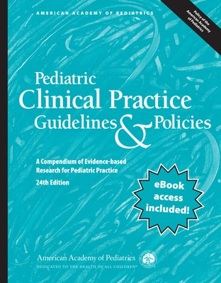 Pediatric Clinical Practice Guidelines & Policies: A Compendium of Evidence-Based Research for Pediatric Practice by American Academy of Pediatrics (Aap)