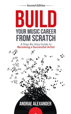 Build Your Music Career from Scratch by Alexander, Andrae