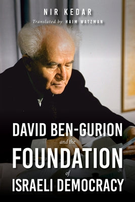 David Ben-Gurion and the Foundation of Israeli Democracy by Kedar, Nir