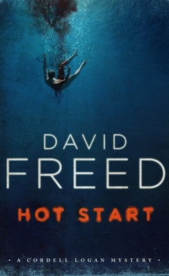 Hot Start: A Cordell Logan Mystery by Freed, David