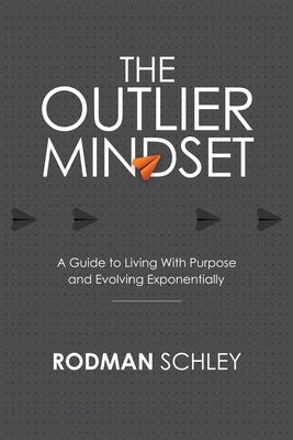 The Outlier Mindset: A Guide to Living With Purpose and Evolving Exponentially by Schley, Rodman