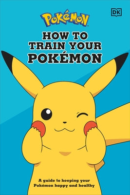 How to Train Your Pokemon: A Guide to Keeping Your Pokemon Happy and Healthy by Neves, Lawrence