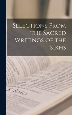Selections From the Sacred Writings of the Sikhs by Anonymous