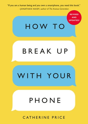 How to Break Up with Your Phone, Revised Edition: The 30-Day Digital Detox Plan by Price, Catherine