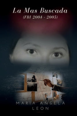 La Ma&#769;s Buscada: FBI 2004 - 2005 by Angela Leon, Maria