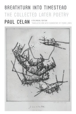 Breathturn Into Timestead: The Collected Later Poetry: A Bilingual Edition by Celan, Paul