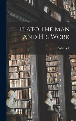 Plato The Man And His Work by Taylor, Ae