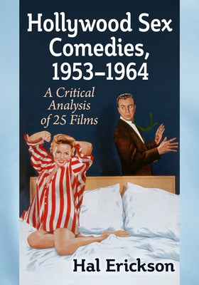 Hollywood Sex Comedies, 1953-1964: A Critical Analysis of 25 Films by Erickson, Hal