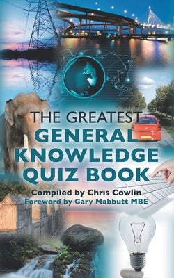 The Greatest General Knowledge Quiz Book by Cowlin, Chris