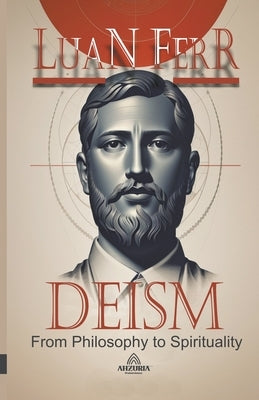 Deism - Philosophy and Spirituality by Ferr, Luan