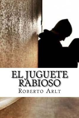 El juguete Rabioso by Arlt, Roberto