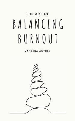 The Art of Balancing Burnout by Autrey, Vanessa