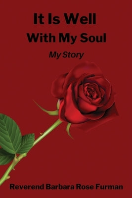 It Is Well With My Soul: My Story by Furman, Reverend Barbara Rose