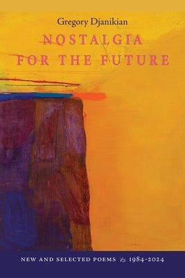 Nostalgia for the Future: New and Selected Poems 1984-2024 by Djanikian, Gregory