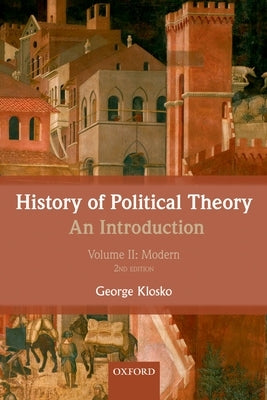 History of Political Theory, Volume II: An Introduction: Modern by Klosko, George