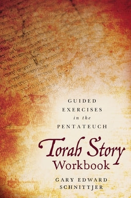 Torah Story Workbook: Guided Exercises in the Pentateuch by Schnittjer, Gary Edward