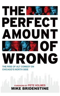 Perfect Amount of Wrong: The Rise of Alt Comedy on Chicago's North Side by Arcadia Publishing