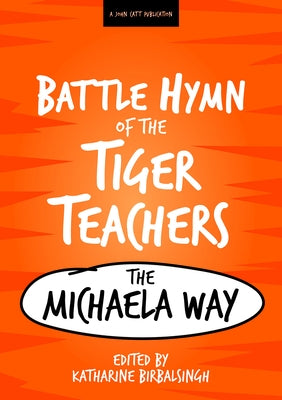 The Battle Hymn of the Tiger Teachers: The Michaela Way: The Michaela Way by Birbalsingh Katharine