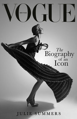 British Vogue: The Biography of an Icon by Summers, Julie