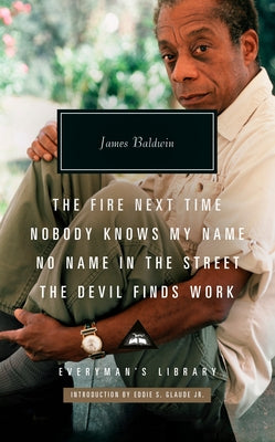 The Fire Next Time; Nobody Knows My Name; No Name in the Street; The Devil Finds Work: Introduction by Eddie S. Glaude Jr. by Baldwin, James