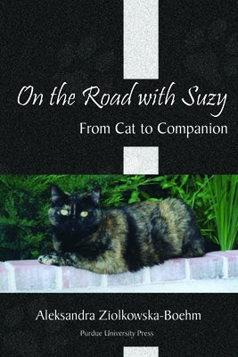 On the Road with Suzy: From Cat to Companion by Ziolkowska-Boehm, Aleksandra