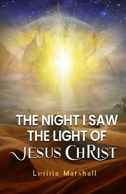 The Night I Saw the Light of Jesus Christ by Marshall, Letitia