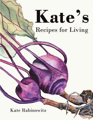 Kate's Recipes for Living by Kate Rabinowitz